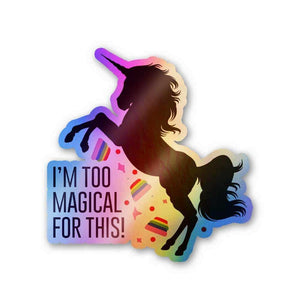 I'm too magical for this Holographic Stickers waterproof vinyl decal for laptop, bike, car & bottle