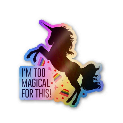 I'm too magical for this Holographic Stickers waterproof vinyl decal for laptop, bike, car & bottle
