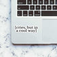 In a cool way Sticker waterproof vinyl decal for laptop, bike, car & bottle