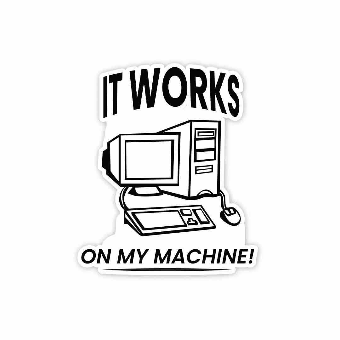 It works on my machine Sticker - Stickers | STICK IT UP