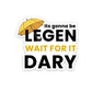 It's gonna be legen Sticker waterproof vinyl decal for laptop, bike, car & bottle