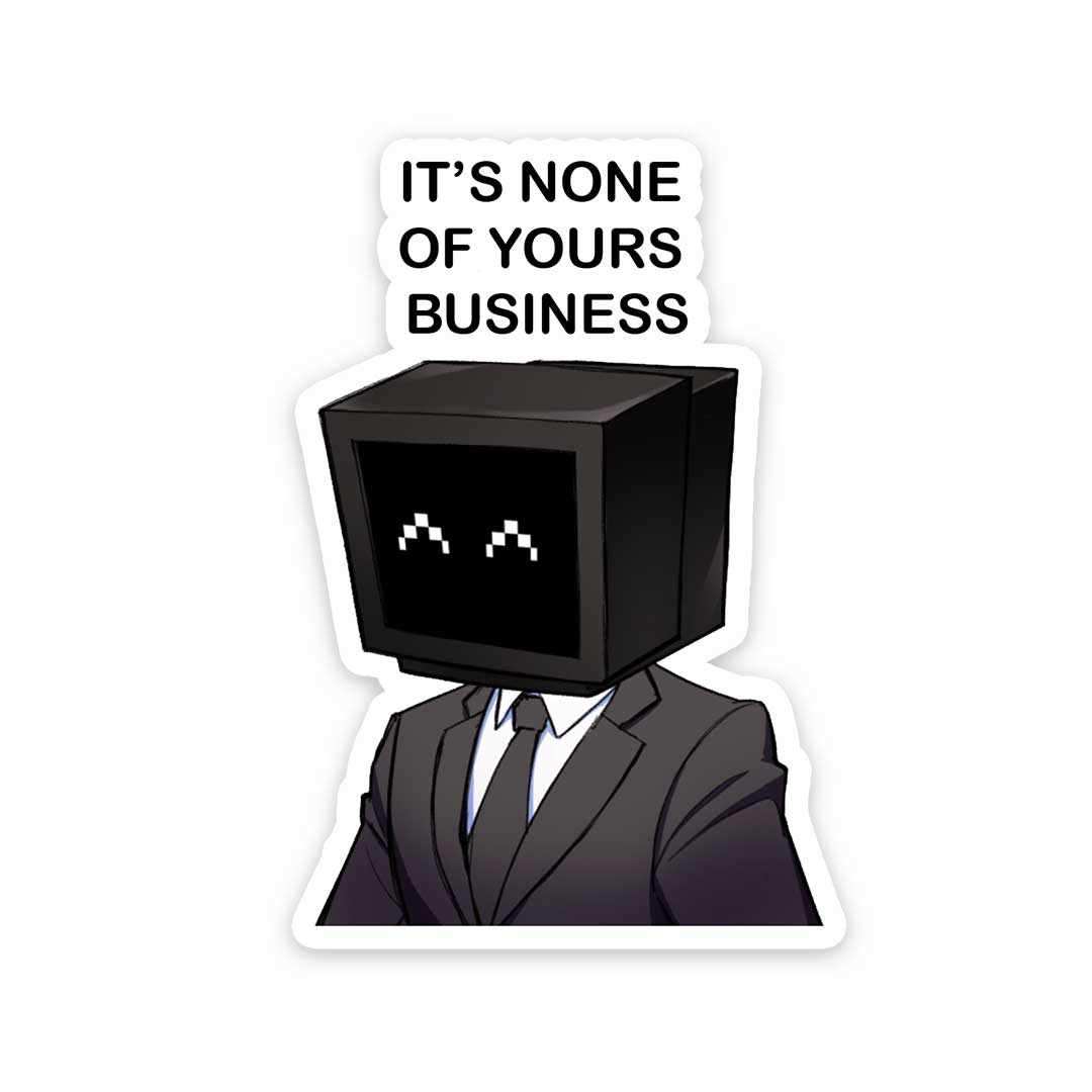 It's None of yours business Sticker waterproof vinyl decal for laptop, bike, car & bottle