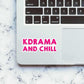 Kdrama and chill sticker waterproof vinyl decal for laptop, bike, car & bottle