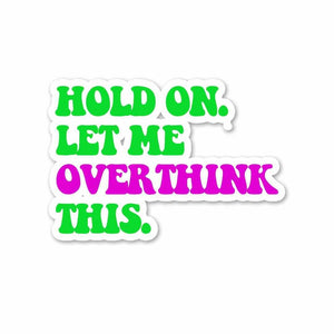 Let me overthink it. Sticker waterproof vinyl decal for laptop, bike, car & bottle