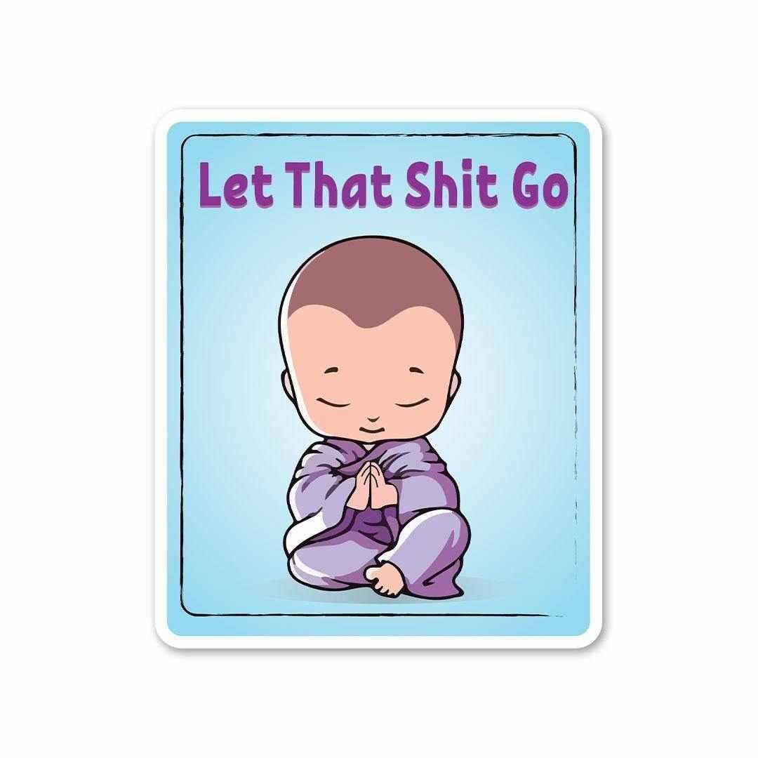 Let that shit go Sticker - Stickers | STICK IT UP