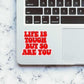 Life is Tough but so are you sticker waterproof vinyl decal for laptop, bike, car & bottle