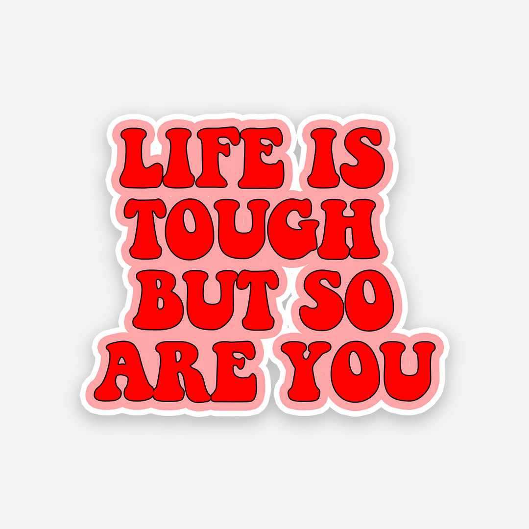 Life is Tough but so are you sticker - Stickers | STICK IT UP