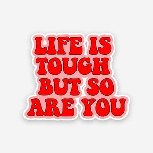 Life is Tough but so are you sticker waterproof vinyl decal for laptop, bike, car & bottle