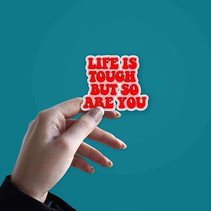 Life is Tough but so are you sticker waterproof vinyl decal for laptop, bike, car & bottle