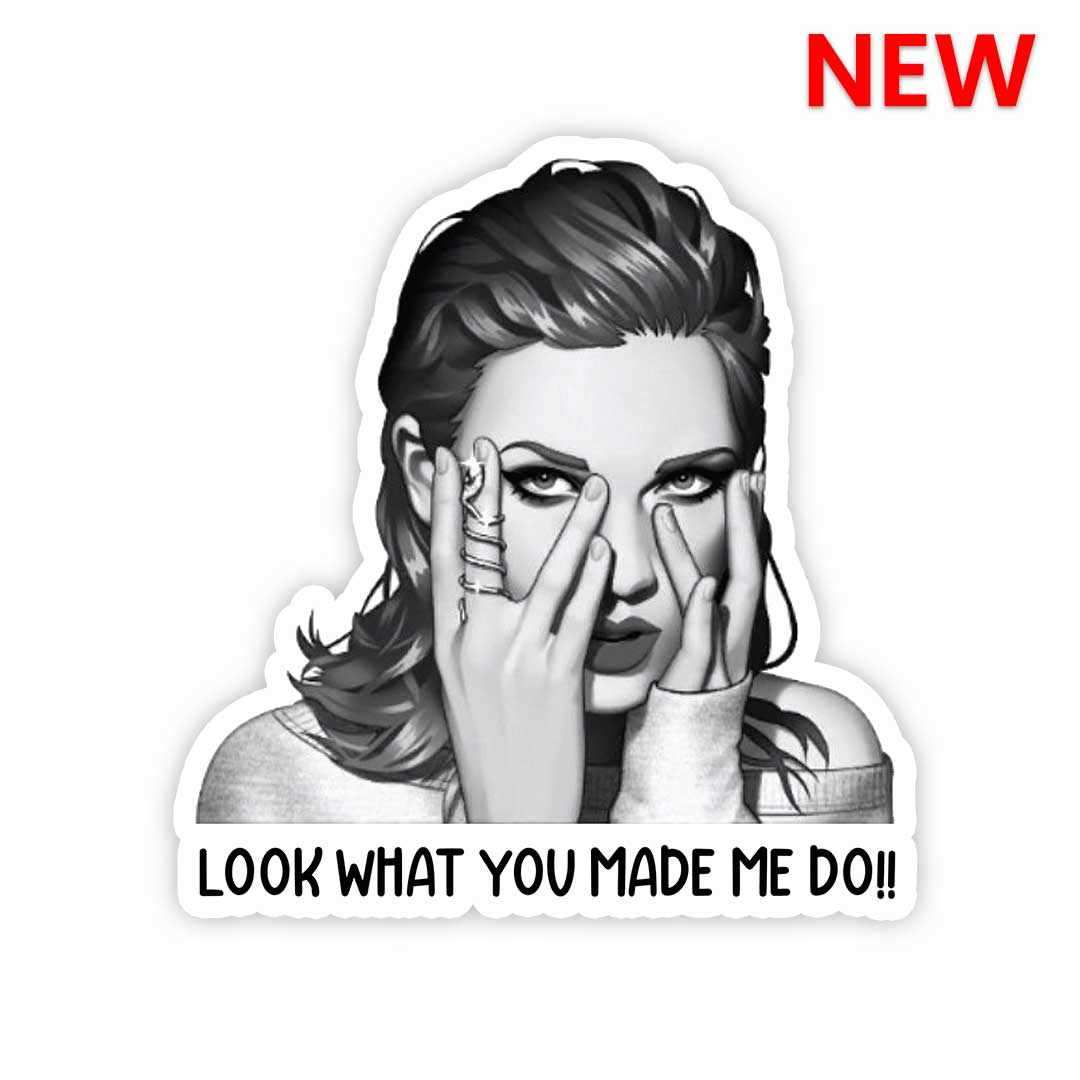 Look What You Made Me Do!! Sticker - Stickers | STICK IT UP