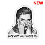 Look What You Made Me Do!! Sticker waterproof vinyl decal for laptop, bike, car & bottle