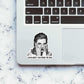 Look What You Made Me Do!! Sticker waterproof vinyl decal for laptop, bike, car & bottle