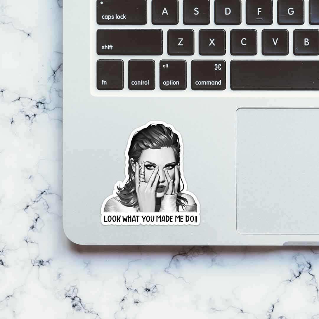 Look What You Made Me Do!! Sticker waterproof vinyl decal for laptop, bike, car & bottle