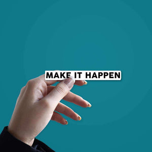 MAKE IT HAPPEN Sticker waterproof vinyl decal for laptop, bike, car & bottle