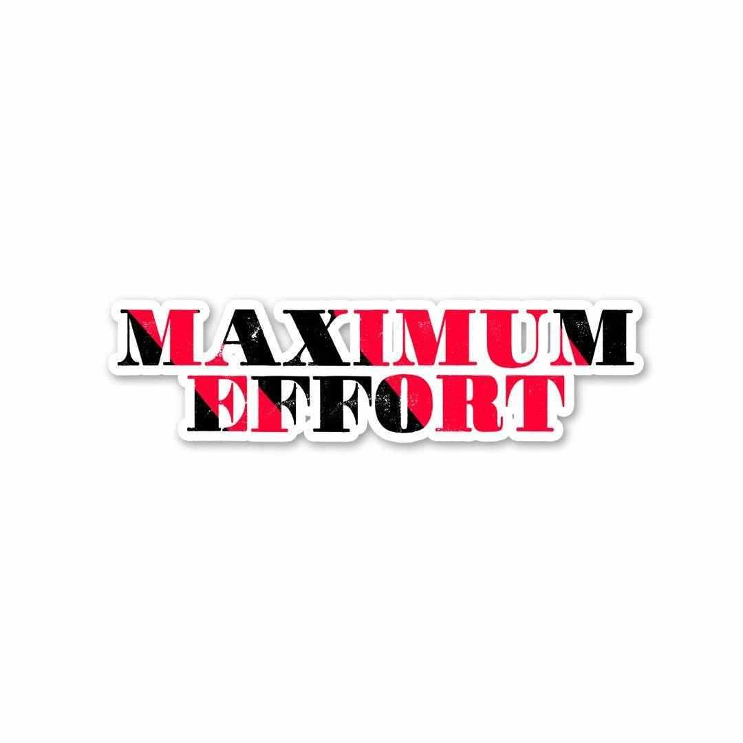 Maximum Effort Sticker - Stickers | STICK IT UP