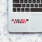 Maximum Effort Sticker waterproof vinyl decal for laptop, bike, car & bottle