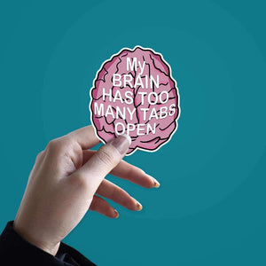 My brain has too many tabs open Sticker waterproof vinyl decal for laptop, bike, car & bottle
