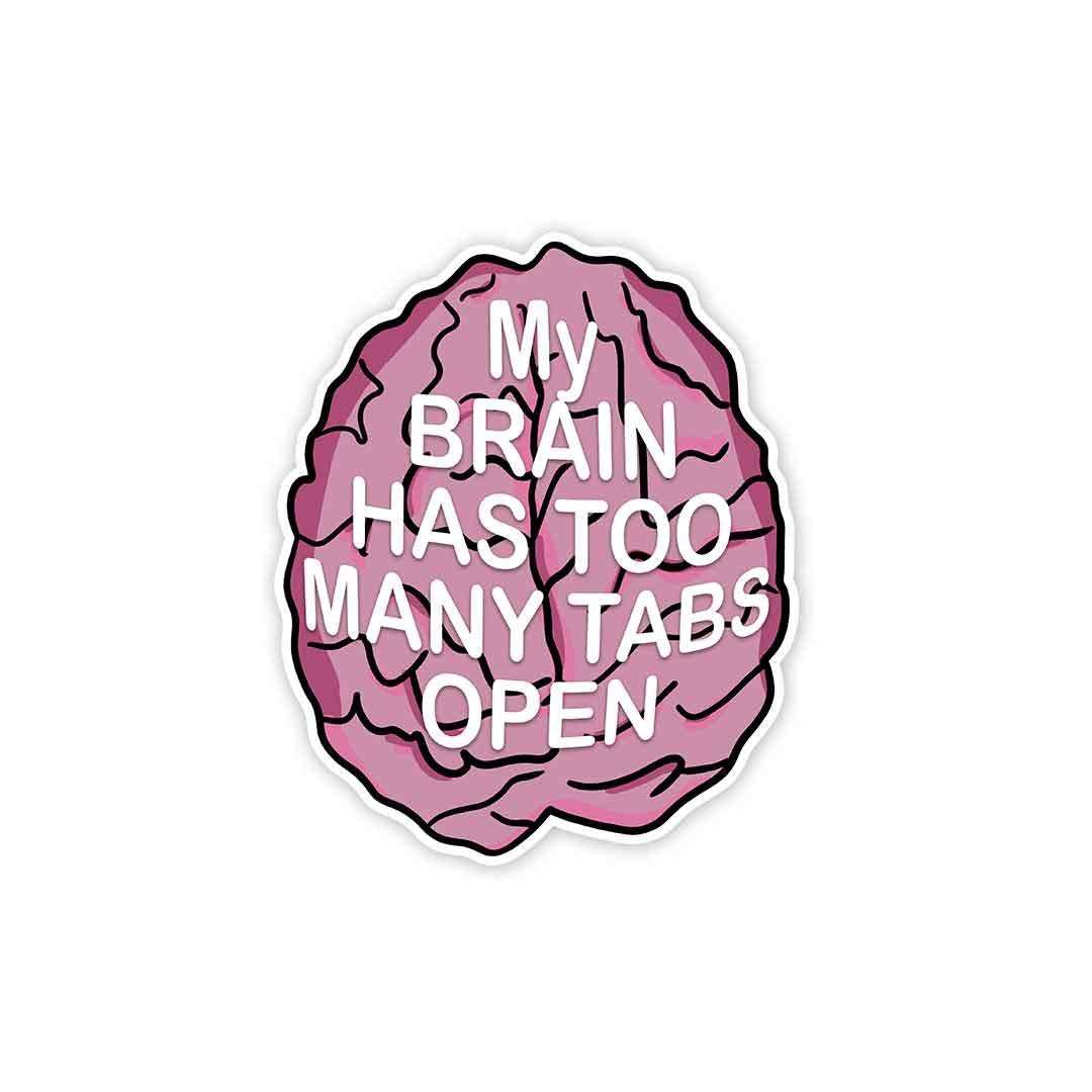My brain has too many tabs open Sticker - Stickers | STICK IT UP