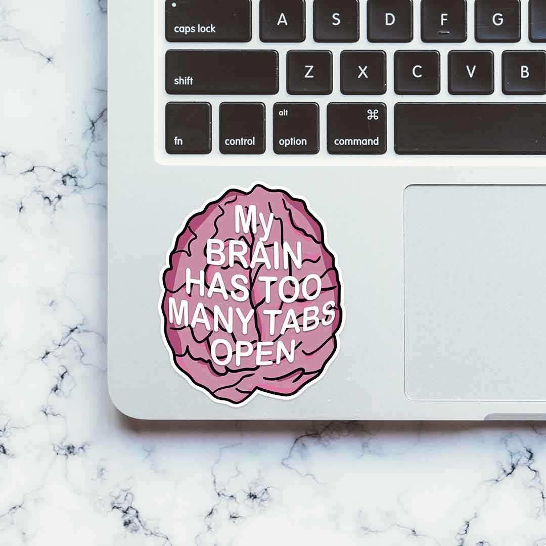 My brain has too many tabs open Sticker waterproof vinyl decal for laptop, bike, car & bottle