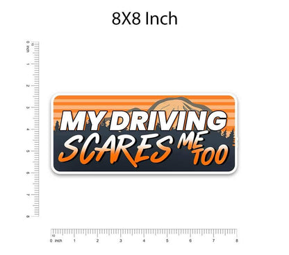 MY DRIVING SCARES ME TOO Bumper Sticker - STICK IT UP