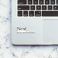 Nerd Sticker waterproof vinyl decal for laptop, bike, car & bottle