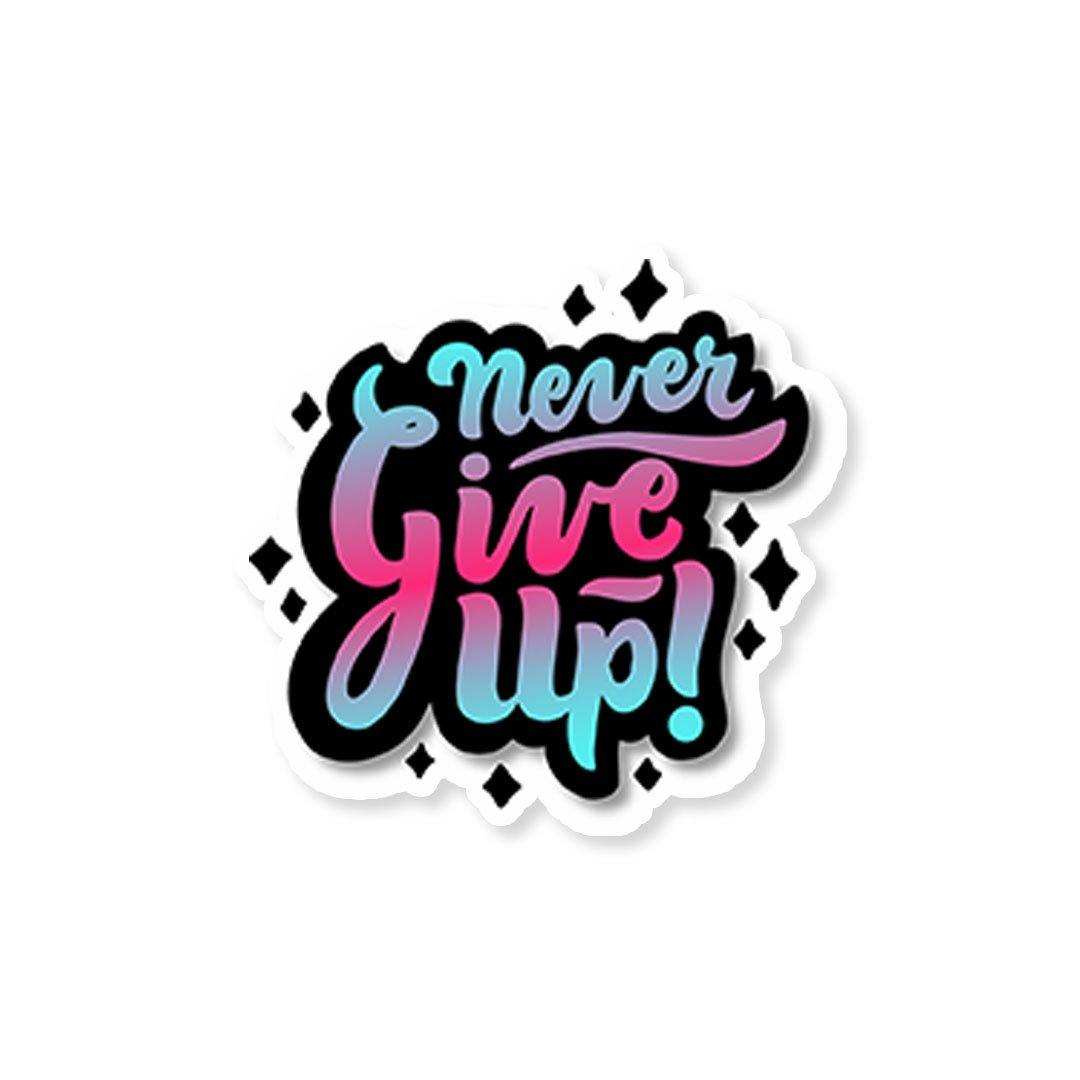 Never give up Sticker waterproof vinyl decal for laptop, bike, car & bottle