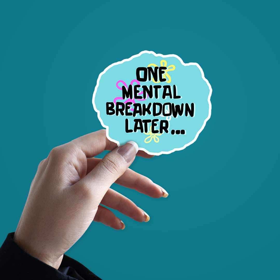 One Mental Breakdown Away Sticker waterproof vinyl decal for laptop, bike, car & bottle