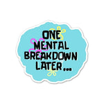 One Mental Breakdown Away Sticker waterproof vinyl decal for laptop, bike, car & bottle