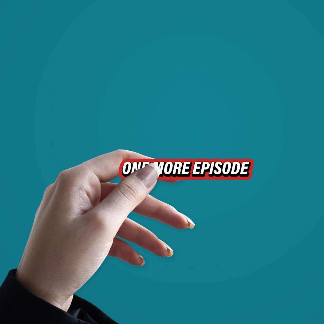 One more episode Sticker waterproof vinyl decal for laptop, bike, car & bottle