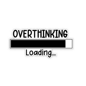 Overthinking - loading Sticker waterproof vinyl decal for laptop, bike, car & bottle