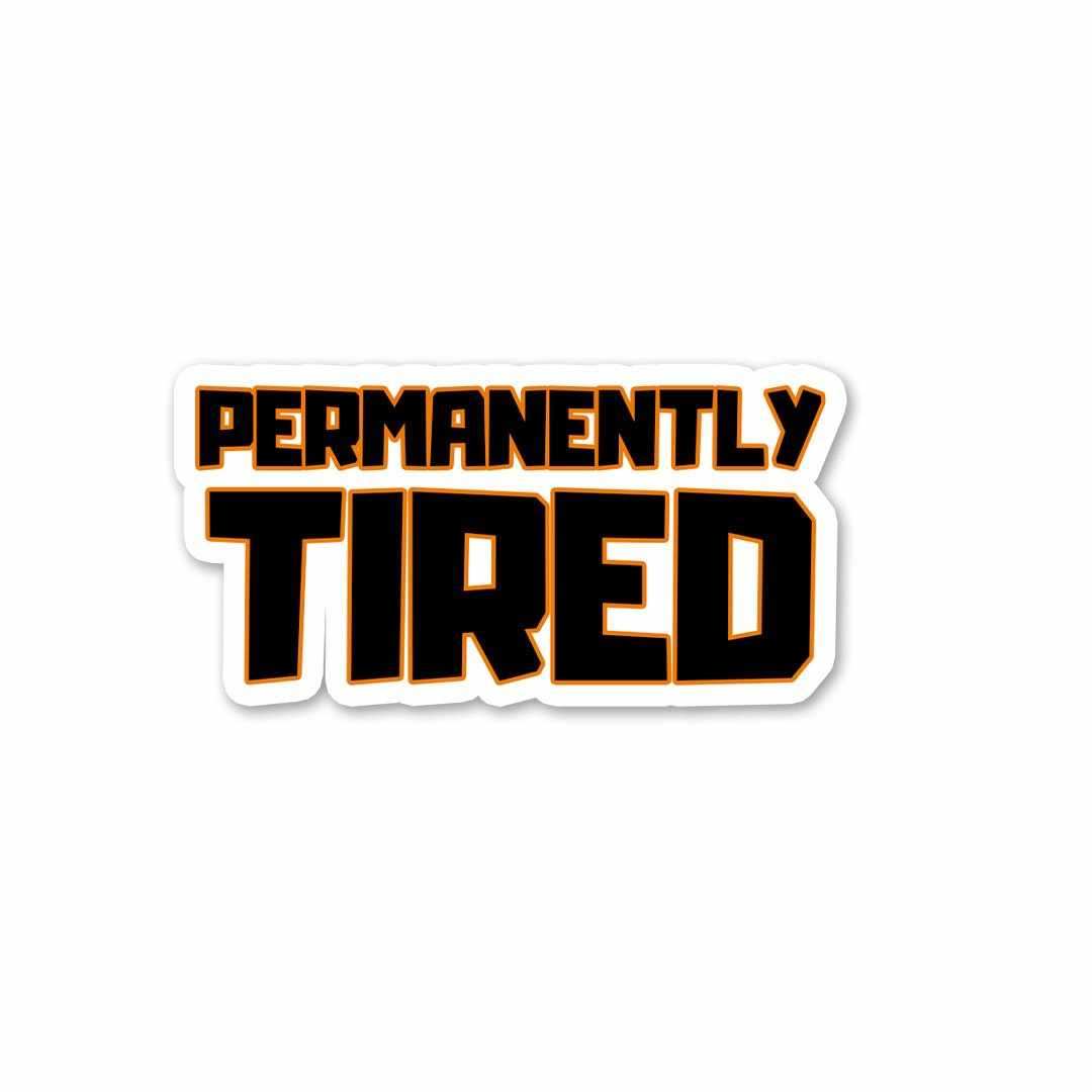 Permanently Tired Sticker - Stickers | STICK IT UP