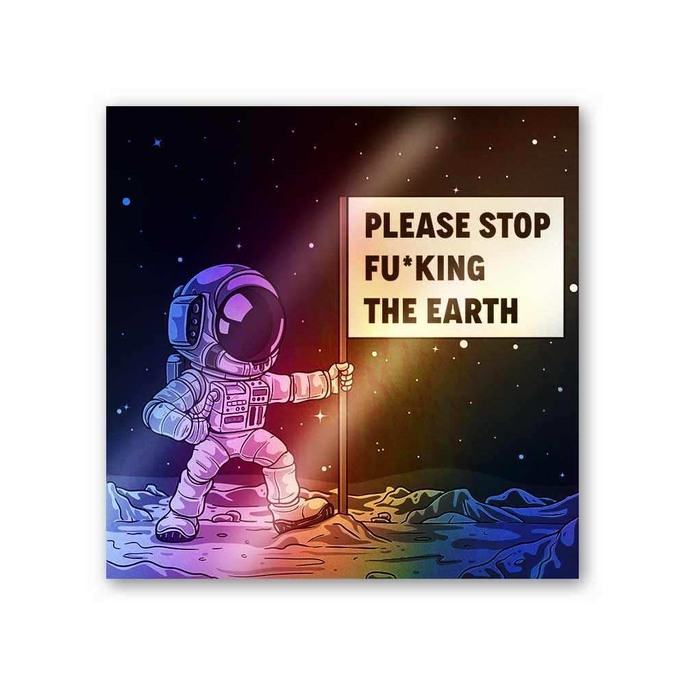 Please Stop Fucking The Earth Holographic Stickers waterproof vinyl decal for laptop, bike, car & bottle
