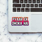 Pyaar ek dhoka hai sticker waterproof vinyl decal for laptop, bike, car & bottle