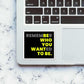 Remember Sticker waterproof vinyl decal for laptop, bike, car & bottle