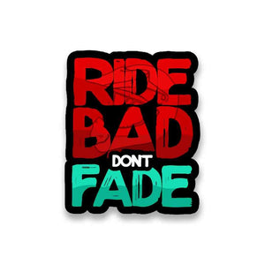 RIDE BAD DONT FADE Sticker waterproof vinyl decal for laptop, bike, car & bottle