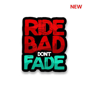 RIDE BAD DONT FADE Sticker waterproof vinyl decal for laptop, bike, car & bottle
