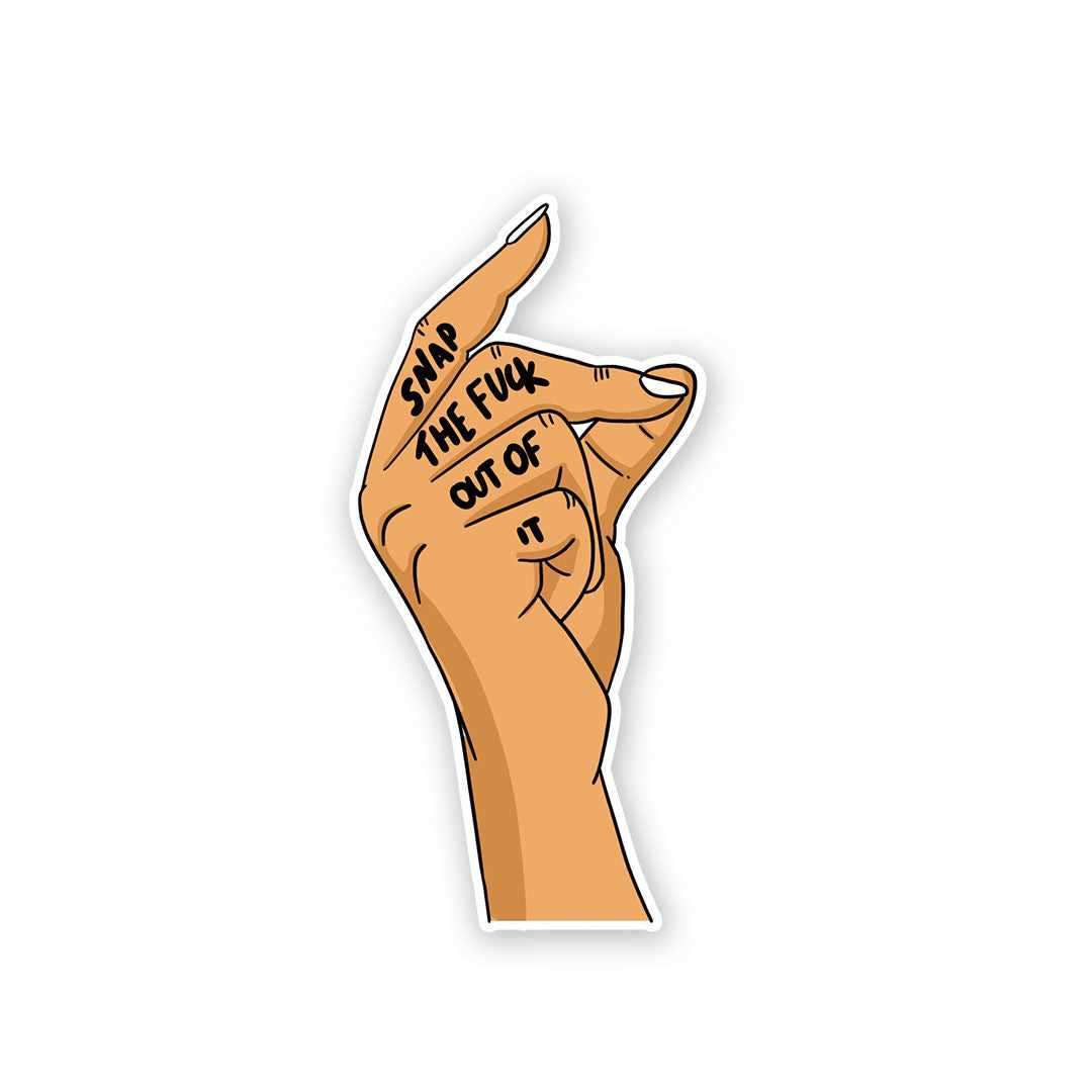 Snap the Fuck out of it Sticker waterproof vinyl decal for laptop, bike, car & bottle
