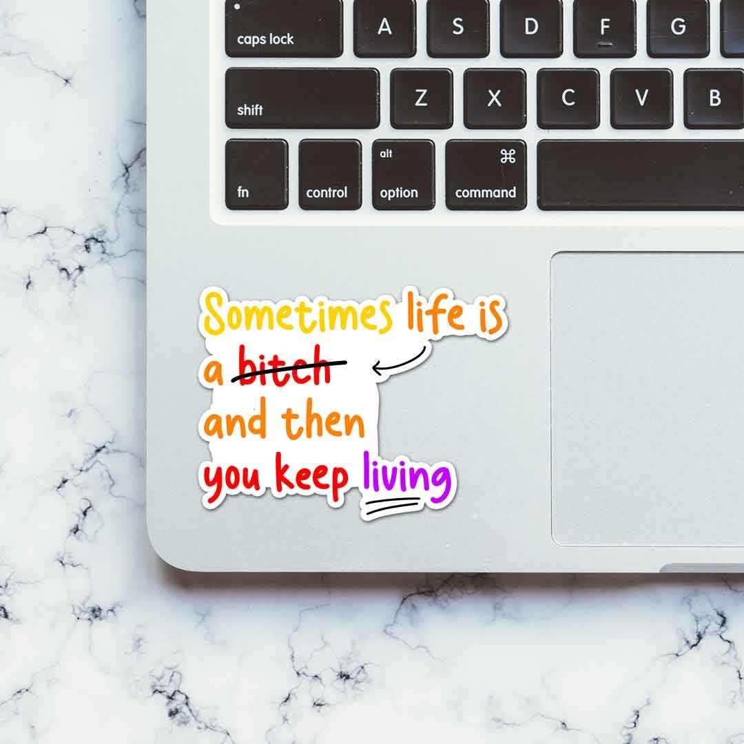 Sometime Life Is a Bitch Sticker waterproof vinyl decal for laptop, bike, car & bottle