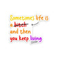 Sometime Life Is a Bitch Sticker waterproof vinyl decal for laptop, bike, car & bottle