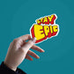 Stay Epic Sticker waterproof vinyl decal for laptop, bike, car & bottle