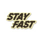Stay Fast Sticker waterproof vinyl decal for laptop, bike, car & bottle