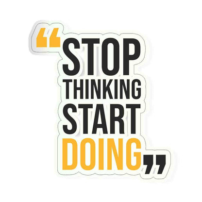 Stop thinking start doing Sticker waterproof vinyl decal for laptop, bike, car & bottle