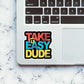 Take it easy dude Sticker waterproof vinyl decal for laptop, bike, car & bottle