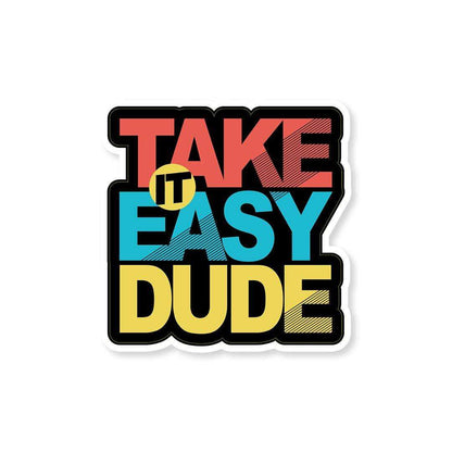 Take it easy dude Sticker waterproof vinyl decal for laptop, bike, car & bottle