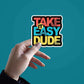 Take it easy dude Sticker waterproof vinyl decal for laptop, bike, car & bottle