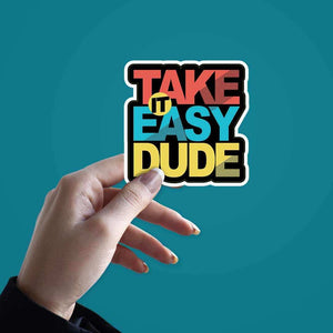 Take it easy dude Sticker waterproof vinyl decal for laptop, bike, car & bottle