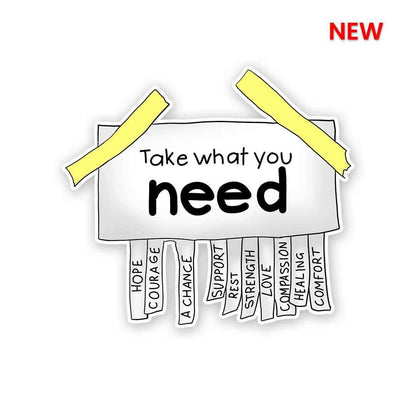Take What You Need Sticker waterproof vinyl decal for laptop, bike, car & bottle