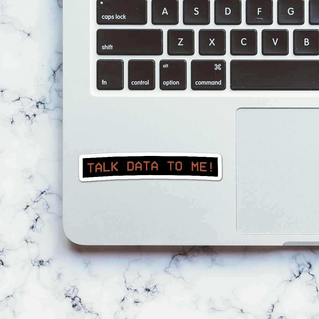 TALK DATA TO ME Sticker waterproof vinyl decal for laptop, bike, car & bottle