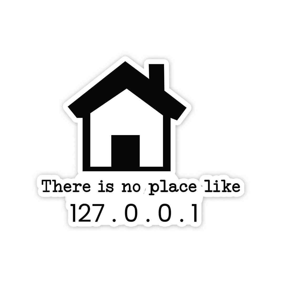 There is no place like 127.0.0.1 Sticker - Stickers | STICK IT UP