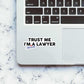 Trust Me I'am a lawyer sticker waterproof vinyl decal for laptop, bike, car & bottle